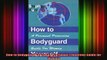 READ book  How to Bodyguard Yourself A Personal Protection Guide for Women Full EBook