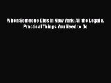 Read Book When Someone Dies in New York: All the Legal & Practical Things You Need to Do Ebook
