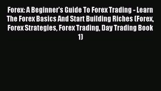 [PDF] Forex: A Beginner's Guide To Forex Trading - Learn The Forex Basics And Start Building