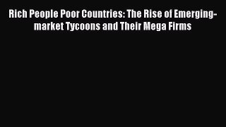 [PDF] Rich People Poor Countries: The Rise of Emerging-market Tycoons and Their Mega Firms