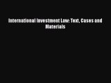 Read Book International Investment Law: Text Cases and Materials E-Book Free