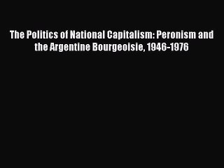 Descargar video: Read Book The Politics of National Capitalism: Peronism and the Argentine Bourgeoisie 1946-1976