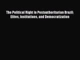 Read Book The Political Right in Postauthoritarian Brazil: Elites Institutions and Democratization
