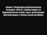 Read Book Chapter 11 Bankruptcy and Restructuring Strategies 2014 ed.: Leading Lawyers on Navigating
