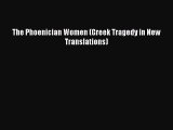 Read Book The Phoenician Women (Greek Tragedy in New Translations) E-Book Free
