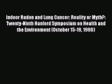 Read Indoor Radon and Lung Cancer: Reality or Myth?: Twenty-Ninth Hanford Symposium on Health