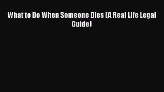 Download Book What to Do When Someone Dies (A Real Life Legal Guide) PDF Free