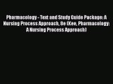 Read Pharmacology - Text and Study Guide Package: A Nursing Process Approach 8e (Kee Pharmacology: