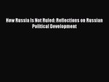 Download Book How Russia Is Not Ruled: Reflections on Russian Political Development E-Book