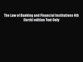 Read Book The Law of Banking and Financial Institutions 4th (forth) edition Text Only Ebook