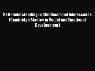 Read Self-Understanding in Childhood and Adolescence (Cambridge Studies in Social and Emotional