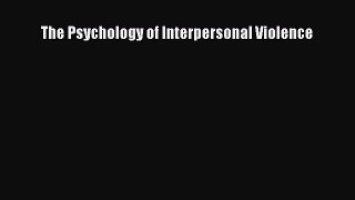 Read The Psychology of Interpersonal Violence Ebook Free