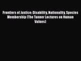 Read Book Frontiers of Justice: Disability Nationality Species Membership (The Tanner Lectures