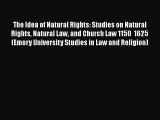 Read Book The Idea of Natural Rights: Studies on Natural Rights Natural Law and Church Law