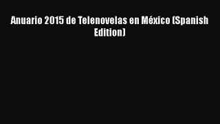 Download Anuario 2015 de Telenovelas en MÃ©xico (Spanish Edition) PDF Free