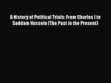 Download Book A History of Political Trials: From Charles I to Saddam Hussein (The Past in