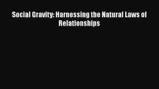 Read Book Social Gravity: Harnessing the Natural Laws of Relationships E-Book Free