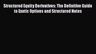 Read Structured Equity Derivatives: The Definitive Guide to Exotic Options and Structured Notes