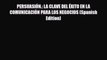 Read PERSUASIÃ“N.: LA CLAVE DEL Ã‰XITO EN LA COMUNICACIÃ“N PARA LOS NEGOCIOS (Spanish Edition)