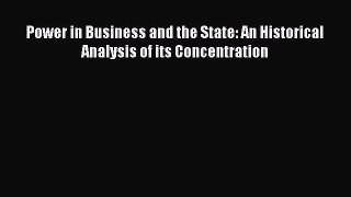 Read Power in Business and the State: An Historical Analysis of its Concentration Ebook Free