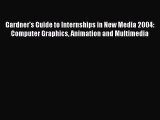 Read Gardner's Guide to Internships in New Media 2004: Computer Graphics Animation and Multimedia