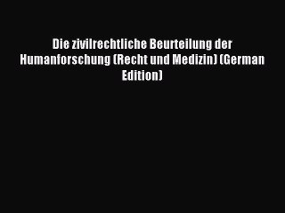 Read Die zivilrechtliche Beurteilung der Humanforschung (Recht und Medizin) (German Edition)