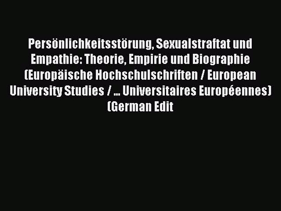 Read PersÃ¶nlichkeitsstÃ¶rung Sexualstraftat und Empathie: Theorie Empirie und Biographie (EuropÃ¤ische