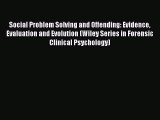 Read Social Problem Solving and Offending: Evidence Evaluation and Evolution (Wiley Series