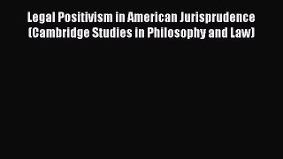 Read Book Legal Positivism in American Jurisprudence (Cambridge Studies in Philosophy and Law)