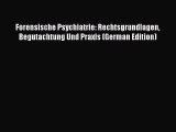 Download Forensische Psychiatrie: Rechtsgrundlagen Begutachtung Und Praxis (German Edition)