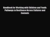 Read Handbook for Working with Children and Youth: Pathways to Resilience Across Cultures and