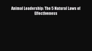 Read Book Animal Leadership: The 5 Natural Laws of Effectiveness E-Book Free