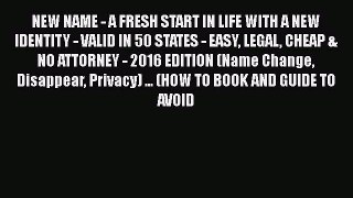 Read Book NEW NAME - A FRESH START IN LIFE WITH A NEW IDENTITY - VALID IN 50 STATES - EASY