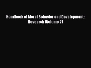 Read Handbook of Moral Behavior and Development: Research (Volume 2) PDF Online