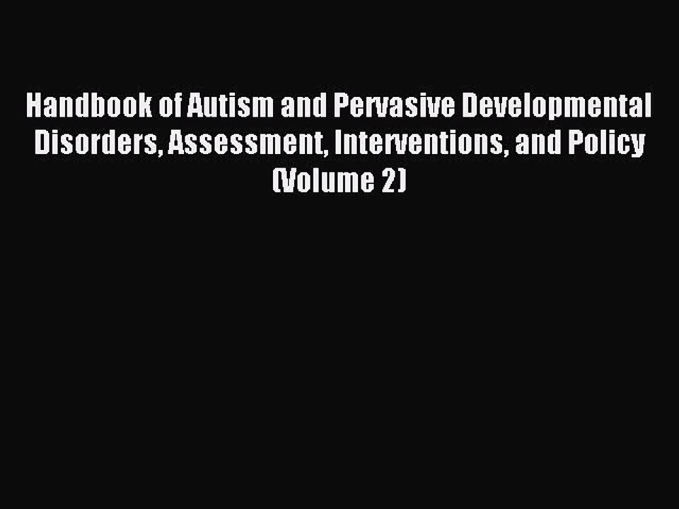 Read Handbook of Autism and Pervasive Developmental Disorders Assessment Interventions and