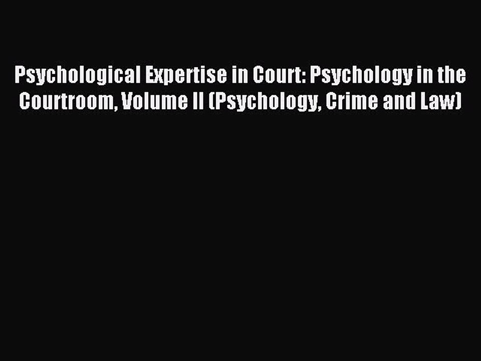 Read Psychological Expertise in Court: Psychology in the Courtroom Volume II (Psychology Crime