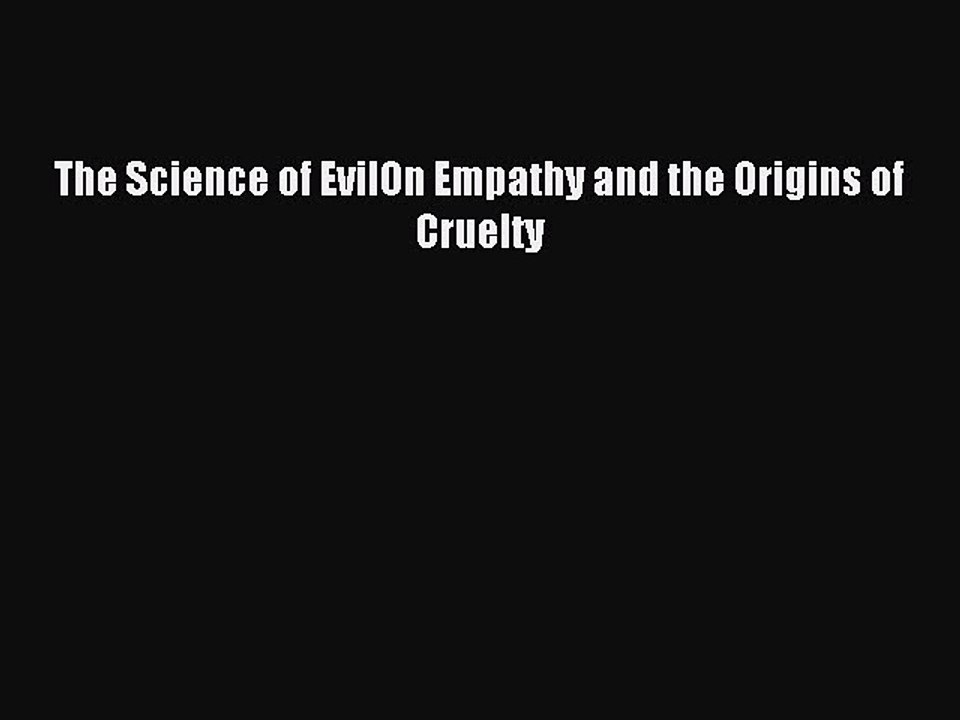 Read The Science of EvilOn Empathy and the Origins of Cruelty Ebook Free