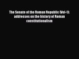 Read Book The Senate of the Roman Republic (Vol-1): addresses on the history of Roman constitutionalism