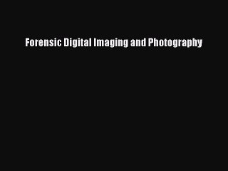 Read Forensic Digital Imaging and Photography Ebook Free