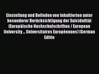 Read Einstellung und Befinden von Inhaftierten unter besonderer BerÃ¼cksichtigung der SuicidalitÃ¤t