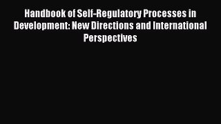 Read Handbook of Self-Regulatory Processes in Development: New Directions and International