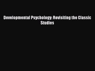 Read Developmental Psychology: Revisiting the Classic Studies Ebook Free