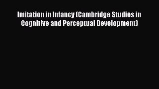 Read Imitation in Infancy (Cambridge Studies in Cognitive and Perceptual Development) Ebook
