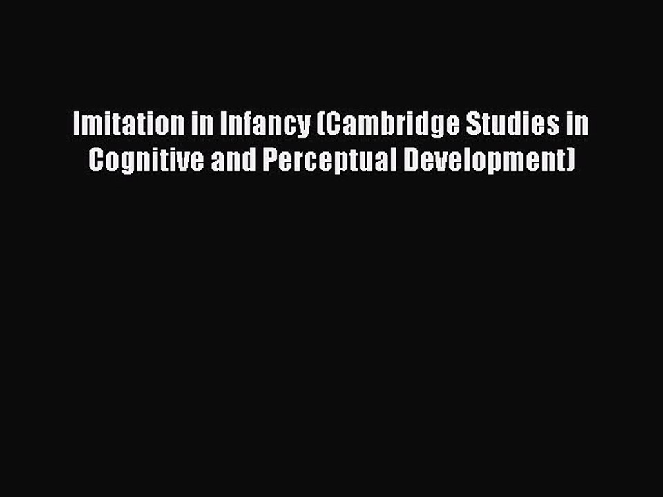 Read Imitation in Infancy (Cambridge Studies in Cognitive and Perceptual Development) Ebook