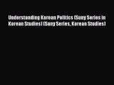 Download Book Understanding Korean Politics (Suny Series in Korean Studies) (Suny Series Korean