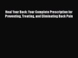 Read Heal Your Back: Your Complete Prescription for Preventing Treating and Eliminating Back
