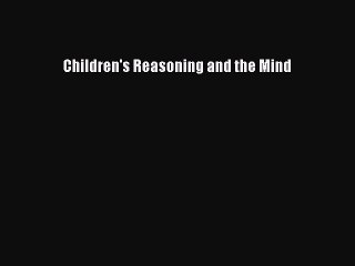 Read Children's Reasoning and the Mind Ebook Free