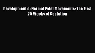 Download Development of Normal Fetal Movements: The First 25 Weeks of Gestation PDF Free