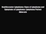 Read Healthscouter Lymphoma: Signs of Lymphoma and Symptoms of Lymphoma: Lymphoma Patient Advocate