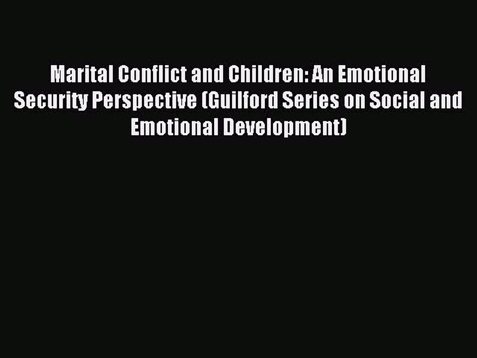 Download Marital Conflict and Children: An Emotional Security Perspective (Guilford Series